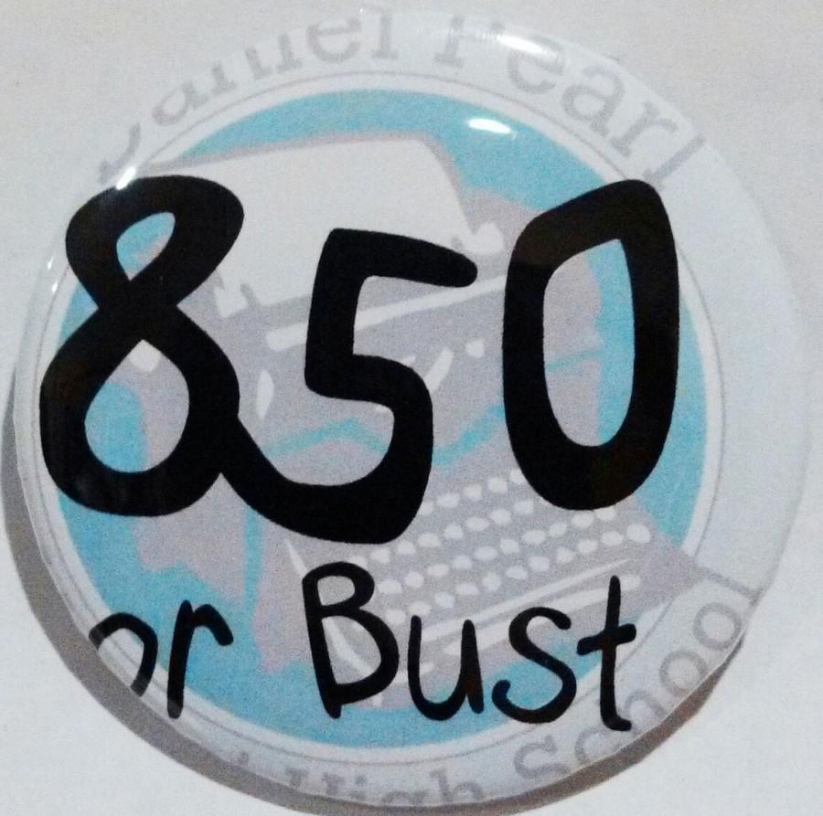 The pin came out during the second semester promoting “850 or Bust,” the school’s goal for the 2013 API score. Photo by Carlos Godoy
